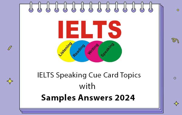 IELTS Speaking Cue Card Topics with Samples Answers 2025