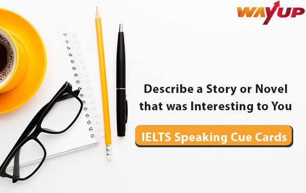 Describe A Story Or Novel That Was Interesting To You - IELTS Cue Card